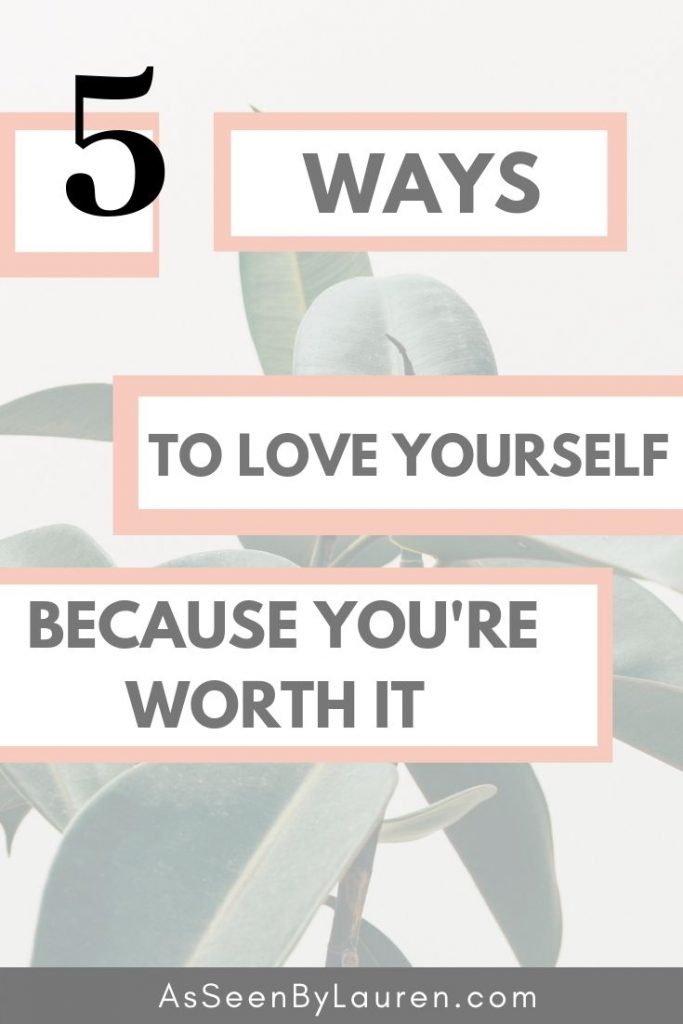 5 Ways To Love Yourself - Because You're Worth It